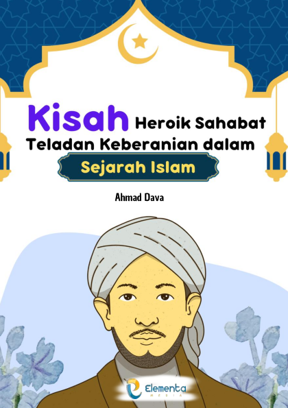 Kisah Heroik Sahabat: Teladan Keberanian dalam Sejarah Islam